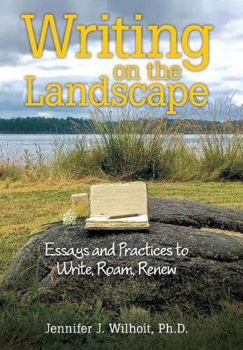 Cover image for Writing on the Landscape: Essays and Practices to Write, Roam, Renew