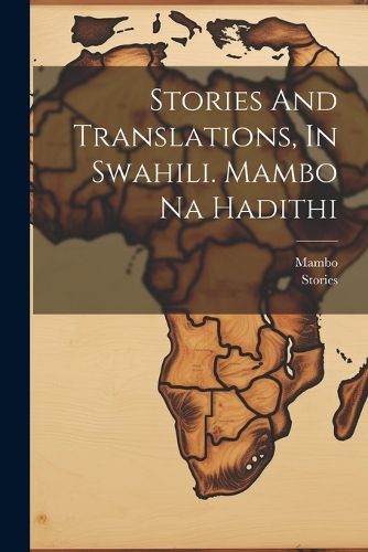 Cover image for Stories And Translations, In Swahili. Mambo Na Hadithi