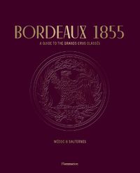 Cover image for Bordeaux 1855: A Guide to the Grands Crus Classes, Medoc & Sauternes