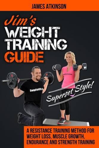 Cover image for Jim's Weight Training Guide, Superset Style!: A Resistance Training Method for Weight Loss, Muscle Growth, Endurance and Strength Training