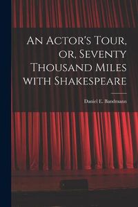 Cover image for An Actor's Tour, or, Seventy Thousand Miles With Shakespeare