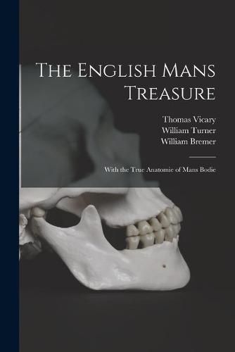 Cover image for The English Mans Treasure: With the True Anatomie of Mans Bodie