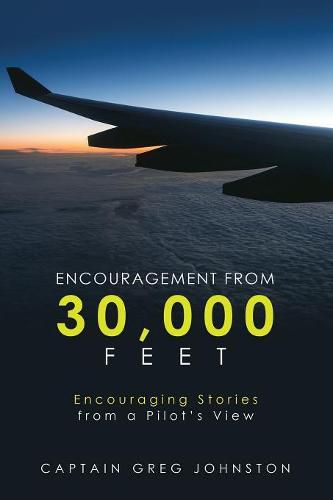 Encouragement from 30,000 Feet: Encouraging Stories from a Pilot'S View