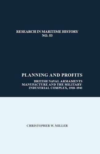 Cover image for Planning and Profits: British Naval Armaments Manufacture and the Military Industrial Complex, 1918-1941