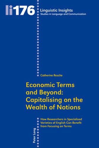 Cover image for Economic Terms and Beyond: Capitalising on the Wealth of Notions: How Researchers in Specialised Varieties of English Can Benefit from Focusing on Terms