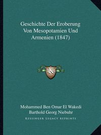 Cover image for Geschichte Der Eroberung Von Mesopotamien Und Armenien (1847)