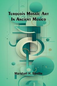 Cover image for Turquois mosaic art in ancient Mexico