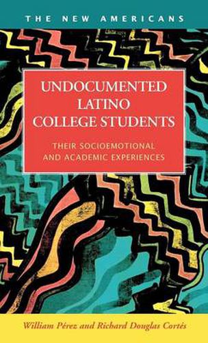 Cover image for Undocumented Latino College Students: Their Socioemotional and Academic Experiences