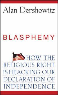 Cover image for Blasphemy: How the Religious Right is Hijacking the Declaration of Independence