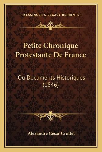 Petite Chronique Protestante de France: Ou Documents Historiques (1846)