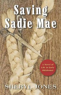 Cover image for Saving Sadie Mae: A Novel of Life in Early Oklahoma!