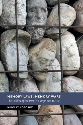 Cover image for Memory Laws, Memory Wars: The Politics of the Past in Europe and Russia