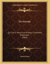 Cover image for de Socrate: Qui Est in Atticorum Antiqua Comoedia, Disputatio (1869)