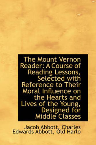 Cover image for The Mount Vernon Reader: A Course of Reading Lessons, Selected with Reference to Their Moral Influen