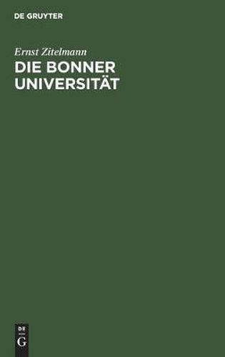 Die Bonner Universitat: Rede, Gehalten Bei Der Feier Ihres Hundertjahrigen Bestehens Am 3. August 1919