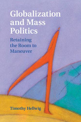 Cover image for Globalization and Mass Politics: Retaining the Room to Maneuver