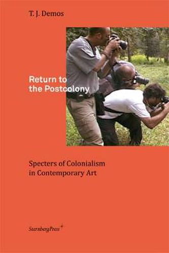 Cover image for Return to the Postcolony: Specters of Colonialism in Contemporary Art