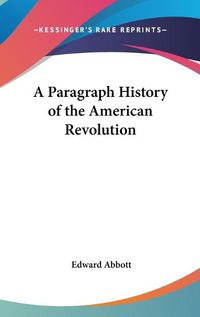 Cover image for A Paragraph History of the American Revolution