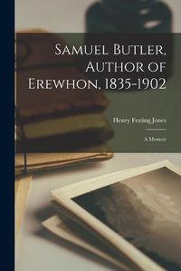 Cover image for Samuel Butler, Author of Erewhon, 1835-1902 [microform]: a Memoir