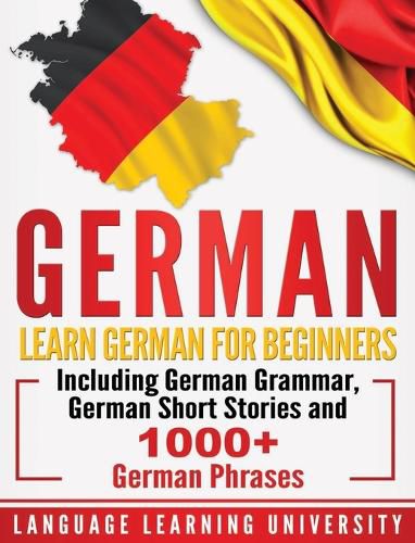 Cover image for German: Learn German For Beginners Including German Grammar, German Short Stories and 1000+ German Phrases