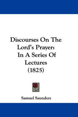 Cover image for Discourses On The Lord's Prayer: In A Series Of Lectures (1825)