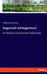 Cover image for Roggenwolf und Roggenhund: Ein Beitrag zur germanischen Sittenkunde