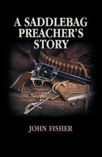 Cover image for A Saddlebag Preacher's Story