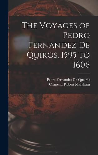 The Voyages of Pedro Fernandez De Quiros, 1595 to 1606