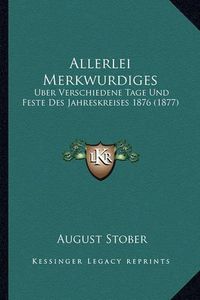 Cover image for Allerlei Merkwurdiges: Uber Verschiedene Tage Und Feste Des Jahreskreises 1876 (1877)