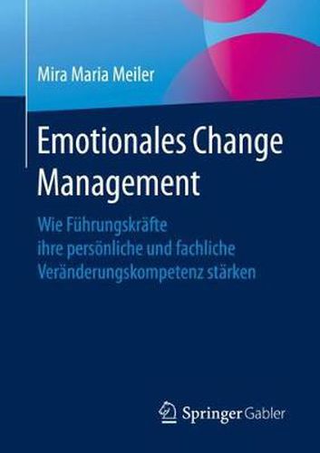 Cover image for Emotionales Change Management: Wie Fuhrungskrafte Ihre Persoenliche Und Fachliche Veranderungskompetenz Starken