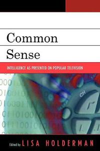 Cover image for Common Sense: Intelligence as Presented on Popular Television