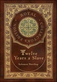Cover image for Twelve Years a Slave (Royal Collector's Edition) (Illustrated) (Case Laminate Hardcover with Jacket)