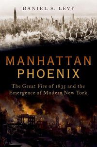 Cover image for Manhattan Phoenix: The Great Fire of 1835 and the Emergence of Modern New York