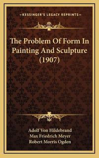 Cover image for The Problem of Form in Painting and Sculpture (1907)