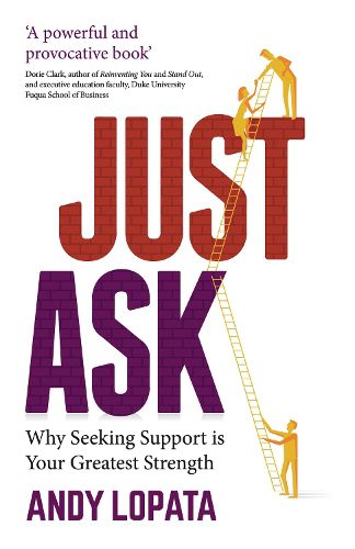 Cover image for Just Ask: Why Seeking Support is Your Greatest Strength