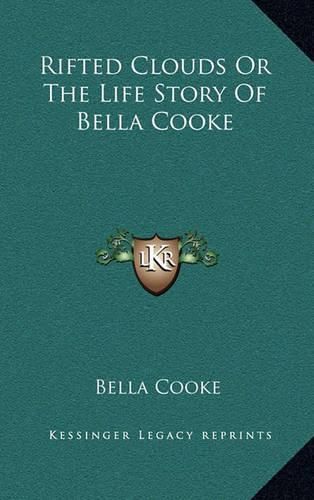 Cover image for Rifted Clouds or the Life Story of Bella Cooke