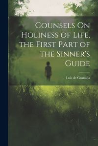 Cover image for Counsels On Holiness of Life, the First Part of the Sinner's Guide