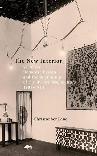 Cover image for The New Interior: Viennese Domestic Design and the Beginnings of the Wiener Wohnkultur