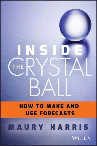 Cover image for Inside the Crystal Ball: How to Make and Use Forecasts