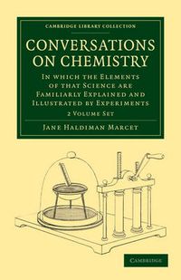 Cover image for Conversations on Chemistry 2 Volume Paperback Set: In which the Elements of that Science are Familiarly Explained and Illustrated by Experiments