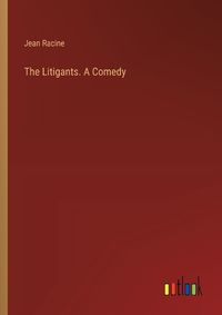 Cover image for The Litigants. A Comedy