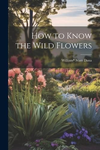 Cover image for How to Know the Wild Flowers