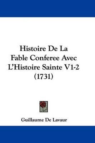 Cover image for Histoire de La Fable Conferee Avec L'Histoire Sainte V1-2 (1731)