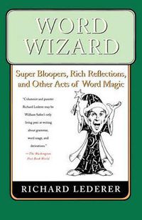 Cover image for Word Wizard: Super Bloopers, Rich Reflections, and Other Acts of Word Magic