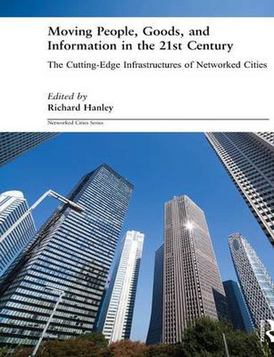 Cover image for Moving People, Goods and Information in the 21st Century: The Cutting-Edge Infrastructures of Networked Cities