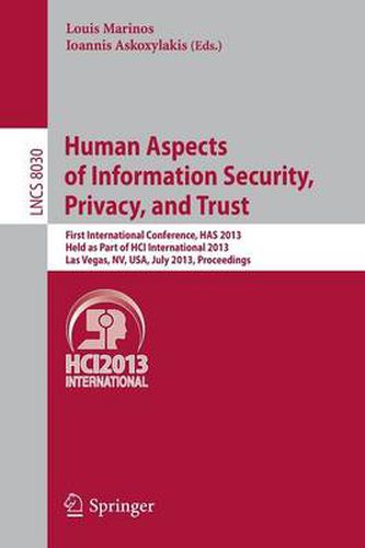 Cover image for Human Aspects of Information Security, Privacy and Trust: First International Conference, HAS 2013, Held as Part of HCI International 2013, Las Vegas, NV, USA, July 21-26, 2013. Proceedings