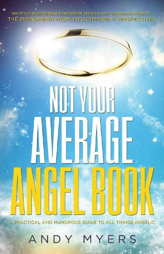 Cover image for Not Your Average Angel Book: A Practical and Humorous Guide to All Things Angelic