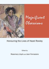 Cover image for Magnificent Obsessions: Honouring the Lives of Hazel Rowley