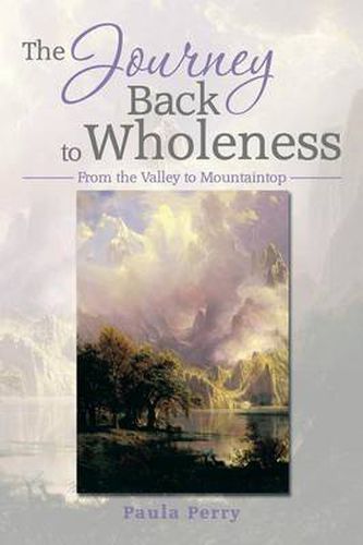 Cover image for The Journey Back to Wholeness: From the Valley to Mountaintop