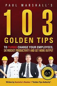 Cover image for 103 Golden Tips to Turbo Charge Your Employees, Skyrocket Productivity and Get More Output